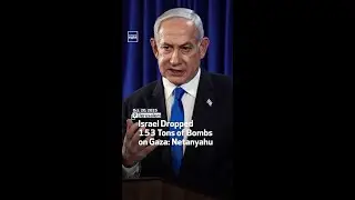 Israel Dropped  153 Tons of Bombs  on Gaza: Netanyahu