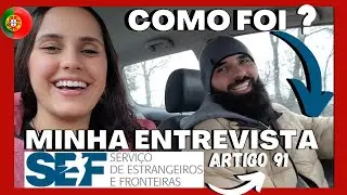 Minha entrevista no SEF - como foi? artigo 91.