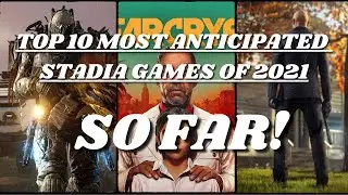 Top 10 Upcoming Stadia Games 2021 (So Far)