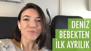 Deniz Bebekle İlk Ayrılık | Acemi Anne