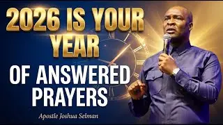 2026 IS YOUR YEAR OF ANSWERED PRAYERS | Apostle Joshua Selman