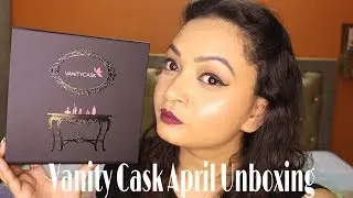 (New) Vanity Cask April 2018 Box | Unboxing & Review | kkanika Goel | Blushwiithkkanika