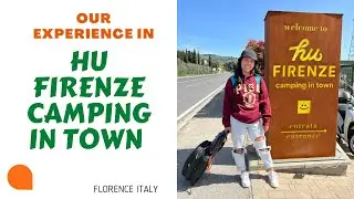 HU FIRENZE CAMPING IN TOWN (FLORENCE ITALY)- EXPERIENCE / TOUR AROUND