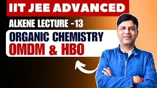 Alkene Lecture - 13 | OMDM & HBO  | Hindi | IIT JEE ADVANCED | OC | MS Chouhan Sir