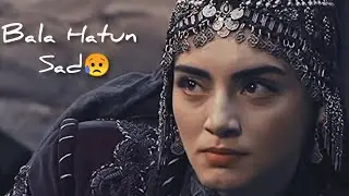 🥺Bala Hatun is Sad😥#Bala #Balahatunsad #Balaandosman #Balahatunstatus #Balahappy #Mongolsattcakkayi