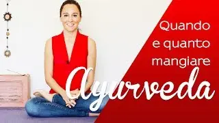 Ayurveda Quando e Quanto Mangiare