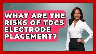 What Are The Risks Of tDCS Electrode Placement? - Neurotech Insight Pro