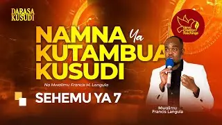NAMNA YA KUTAMBUA KUSUDI - 7 |DARASA LA KUSUDI|Mwl. Francis M. Langula|WhatsApp +255754711247