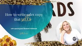 How to Write Sales Copy That Sells With Special Guest Copywriter Elizabeth McKenzie