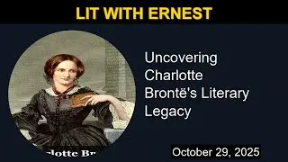 Charlotte Bront&euml;'s Literary Legacy | Lit with Ernest