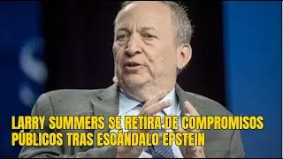 Larry Summers se retira de compromisos p&uacute;blicos tras esc&aacute;ndalo Epstein