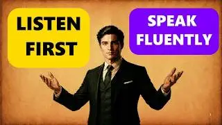Listen First, Speak Naturally | The Right Way to Learn English