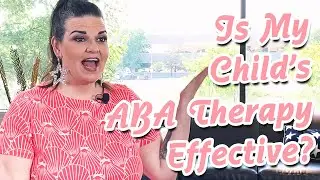 Is My Child's ABA Therapy Effective?