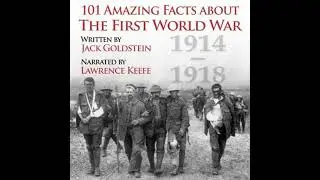 101 Amazing Facts about the First World War - Jack Goldstein