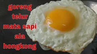 cara menggoreng telur mata sapi Ala hongkong kesukaan majikanku