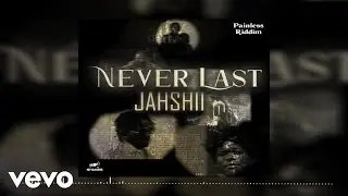 Jahshii - Never Last (Official Audio) | Painless Riddim
