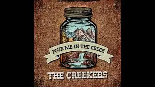 The Creekers - Pour Me In The Creek (Audio)