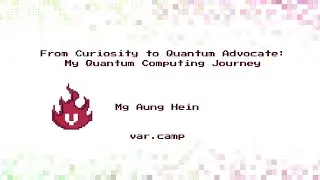 From Curiosity to Quantum Advocate: My Quantum Computing Journey - Mg Aung Hein