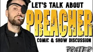 Let's Talk About PREACHER (1995, 2016)
