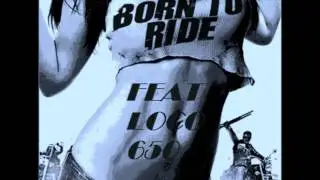 Dreamer & Los (Dreamer Time Ent)- Born To Ride Feat Loco 650