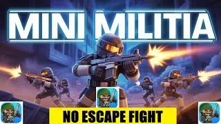 NO ESCAPE FIGHT | MINI MILITIA