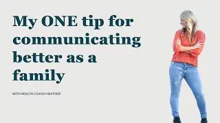 My ONE tip for better family communication