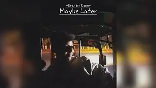 Maybe Later? | Brandon Dean | Prod by. Samosa Beats |