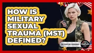 How Is Military Sexual Trauma (MST) Defined? - The Frontline Guardians
