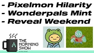 Ep. #81 AM Morning NFT Show! Pixelmon Hilarity, Wonderpals Mint, Reveal Weekend,