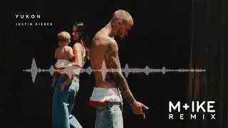 Justin Bieber - YUKON (M+ike Remix)