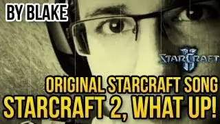 blAke - StarCraft 2, what up! (Original Starcraft Song)