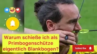 Warum schie&szlig;e ich als Primbogensch&uuml;tze eigentlich Blankbogen?