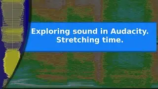Звук &mdash; исследование звука в Audacity путем растяжения времени.