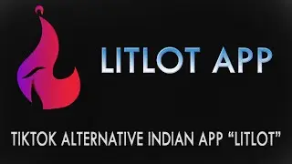 TIKTOK का बाप LITLOT आ गया | LitLot Indian App | Everything About LitLot TIKTOK Alternative LITLOT