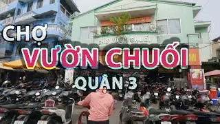Đi Chợ Buổi Sáng - Chợ VƯỜN CHUỐI Quận 3 Ngày Nay | Sai Gon | Market