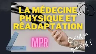 Qu'est ce que la Médecine Physique et Réadaptation ? Le médecin MPR (de rééducation)