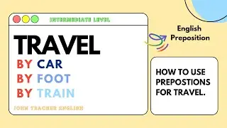 How to Use the English Preposition by: (by car, by foot, by boat, by train, etc.).