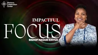 Living A Life Of Focus (Part 1) Bishop Maggie Kinyua
