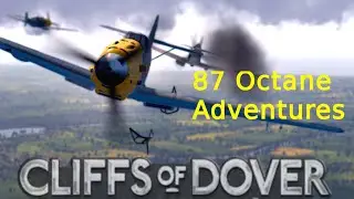 87 Octane Adventures #3 - IL2 Cliffs of Dover