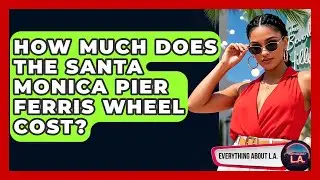 How Much Does The Santa Monica Pier Ferris Wheel Cost? - Everything About LA