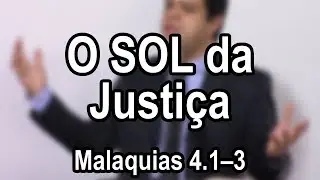 O Sol da Justiça – Malaquias 4.1–3
