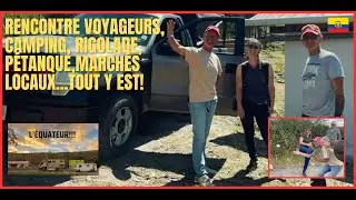 # 78 Rencontre avec des voyageurs installés en Equateur/camping, marchés locaux et pétanque!