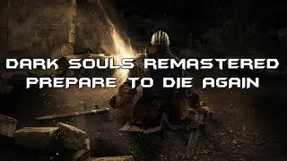 Dark Souls: Remastered PREPARE TO DIE AGAIN Mod Walkthrough PART 11 (Ending)