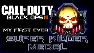 Call Of Duty : Black Ops 3 | My First Ever Super Killer Medal