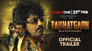 Takhatgarh - Official Trailer | Latest Punjabi Movie | Starts Streaming 21st Feb | KableOne OTT