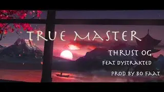 Thrust OG & BoFaat - True Master Feat. Dystrakted (Official Video)