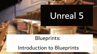 Unreal 5: Blueprints: Introduction to Blueprints
