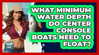 What Minimum Water Depth Do Center Console Boats Need To Float? - Boat Life Masters