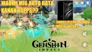 TEST MAIN GENSHIN IMPACT DI XIAOMI MI6 AUTO 60FPS? | GENSHIN IMPACT | XIAOMI MI6