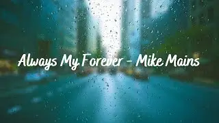 Always My Forever - Mike Mains | With Lyrics &dArr;🔽